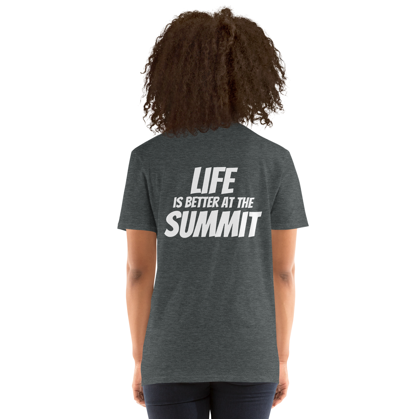 Camiseta unisex - "Life Is Better At The Summit"