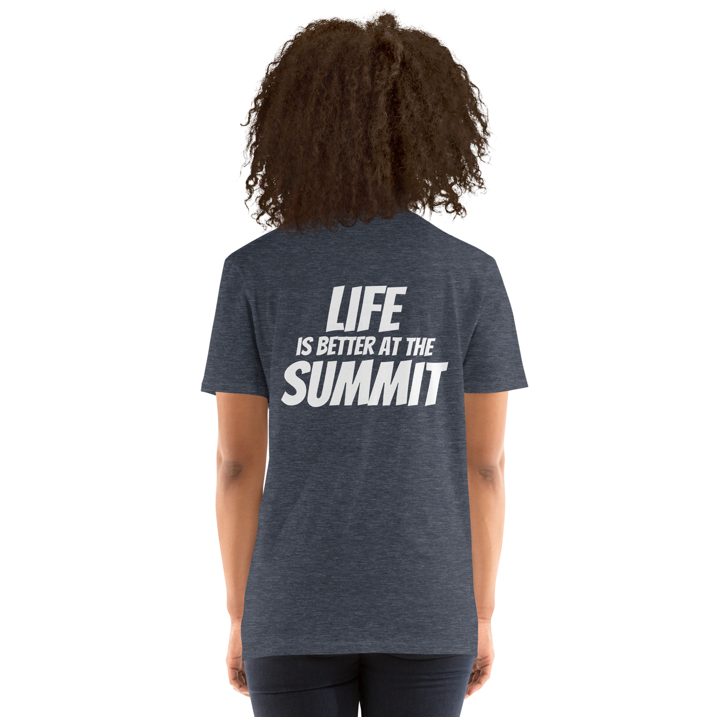 Unisex T-shirt - "Life Is Better At The Summit"